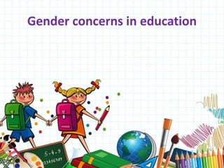 Gender concerns in education
 