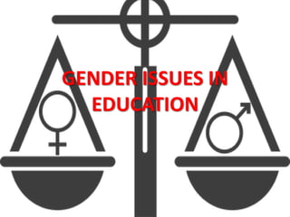 GENDER ISSUES IN
EDUCATION
 