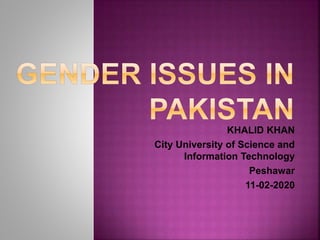 KHALID KHAN
City University of Science and
Information Technology
Peshawar
11-02-2020
 