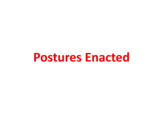 Postures Enacted
 