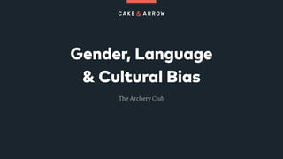Gender, Language
& Cultural Bias
The Archery Club
 