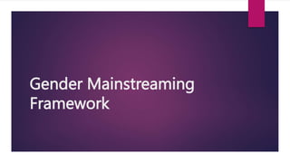 Gender Mainstreaming
Framework
 