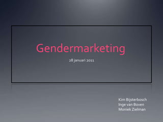 Gendermarketing 28 januari 2011 Kim BijsterboschInge van BovenMoniekZielman 