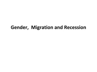 Gender, Migration and Recession

 