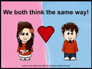 We both think the same way! Learn more about the others on www.red-grove.com 