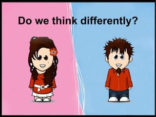 Do we think differently? 