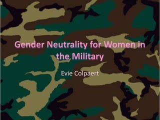 Gender Neutrality for Women in the Military EvieColpaert 