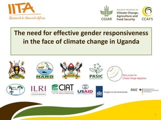 1
The need for effective gender responsiveness
in the face of climate change in Uganda
 