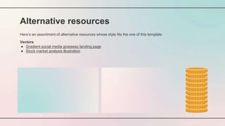 Alternative resources
Here’s an assortment of alternative resources whose style fits the one of this template
Vectors
● Gradient social media giveaway landing page
● Stock market analysis illustration
 
