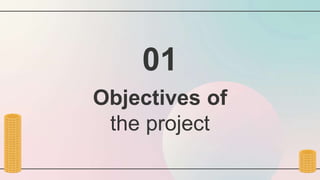 Objectives of
the project
01
 