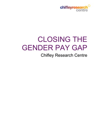 CLOSING THE
GENDER PAY GAP
Chifley Research Centre
 