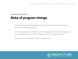 GENDERED IMPACTS:


Risks of program change
• Decreasing public funding for relief / social protection measures
and other ...