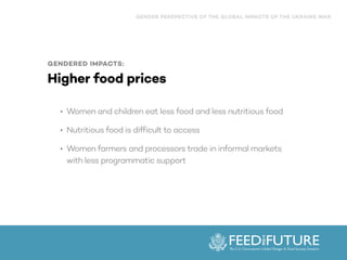 GENDERED IMPACTS:


Higher food prices
• Women and children eat less food and less nutritious food


• Nutritious food is ...