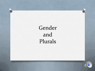 Gender
 and
Plurals
 