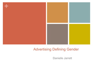 Advertising Defining Gender Danielle Jarrett 