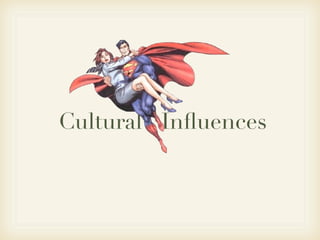 Cultural Inﬂuences
 