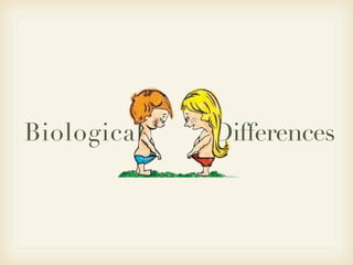 Biological   Differences
 