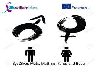 History of gender differences
By: Zilver, Mats, Matthijs, Yared and Beau
 
