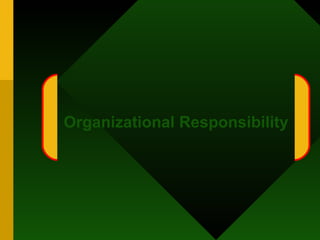 Organizational Responsibility 