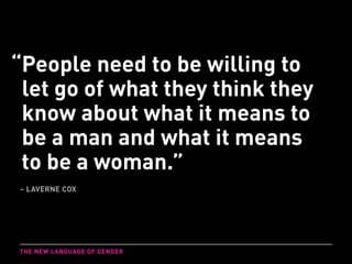 “People need to be willing to
let go of what they think they
know about what it means to
be a man and what it means
to be ...