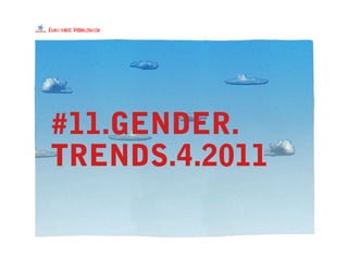 #11.GENDER.
TRENDS.4.2011
 