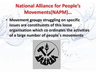 Long Term & More Than One Issue Movements…No single organisation controls /guides such movements.All these have a separate organisation, independent leadership and different views on policy.Example :Environmental movementWomen’s movement