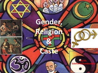 Gender, Religion & Caste By Mr. SiddharthChandrasekar 