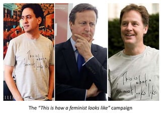 The “This is how a feminist looks like” campaign
 