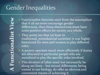 Gender Inequalities
 A Functionalist View
                         Functionalist theorists start from the assumption
    ...