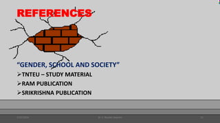 REFERENCES
“GENDER, SCHOOL AND SOCIETY”
TNTEU – STUDY MATERIAL
RAM PUBLICATION
SRIKRISHNA PUBLICATION
1/25/2024 Dr. C. Beulah Jayarani 11
 