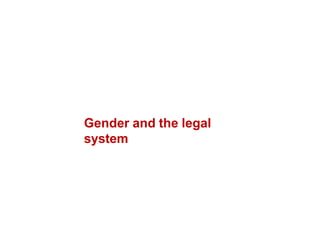 Gender and the legal
system
 