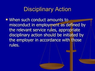 Disciplinary Action <ul><li>When such conduct amounts to misconduct in employment as defined by the relevant service rules...