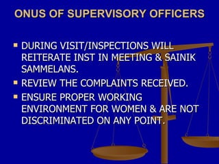 ONUS OF SUPERVISORY OFFICERS <ul><li>DURING VISIT/INSPECTIONS WILL REITERATE INST IN MEETING & SAINIK SAMMELANS. </li></ul...