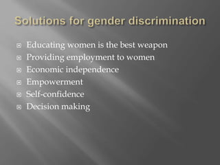  Educating women is the best weapon
 Providing employment to women
 Economic independence
 Empowerment
 Self-confidence
 Decision making
 