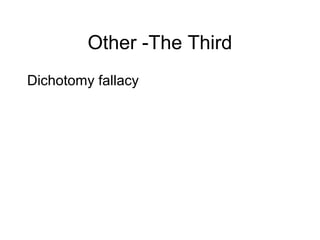 Other -The Third
Dichotomy fallacy
 