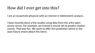 How did I ever get into this?
I am an ex-particle-physicist with an interest in bibliometric analysis.
I have recently don...