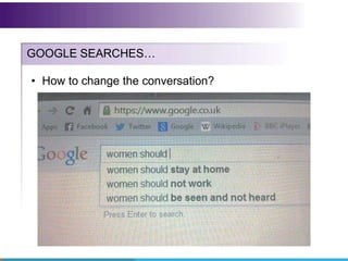 GOOGLE SEARCHES…
• How to change the conversation?
 