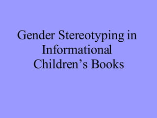 Gender Stereotyping in  Informational  Children’s Books 