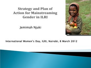 Jemimah Njuki



International Women’s Day, ILRI, Nairobi, 8 March 2012
 