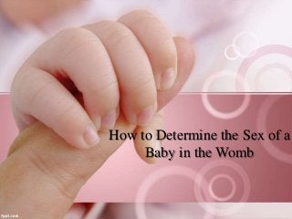 How to Determine the Sex of a
Baby in the Womb

 