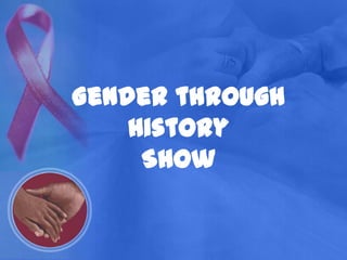 Gender through HistoryShow 
