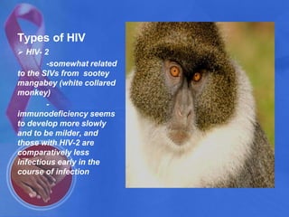 Blood transfusionOrigin of HIVoriginated in non-human primates in Sub-Saharan Africa and was transferred to humans during the late 19th or early 20th century.