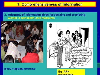 1. Comprehensiveness of Information
3. Adequacy of information given recognizing and promoting
women’s self health care measures

Body mapping exercise

Eg: ARH

 