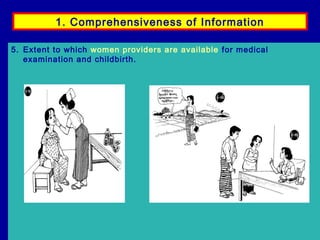 1. Comprehensiveness of Information
5. Extent to which women providers are available for medical
examination and childbirth.

 