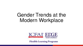 Gender Trends at the
Modern Workplace
 