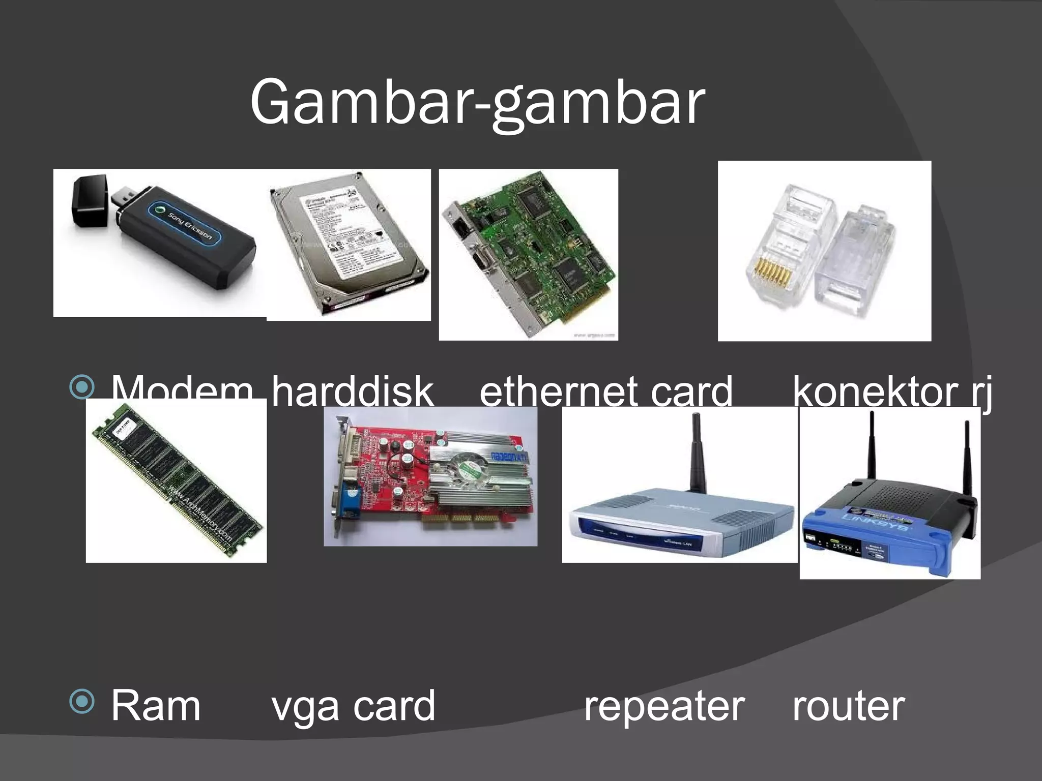 Gambar-gambar Modem harddisk ethernet card konektor rj Ram vga card   repeater router 