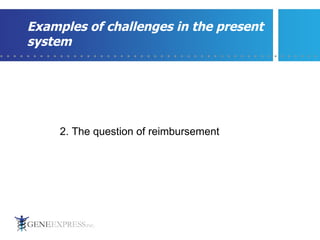 Examples of challenges in the present system 2. The question of reimbursement  
