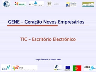 GENE – Geração Novos Empresários TIC – Escritório Electrónico Jorge Brandão – Junho 2006 Associação &quot;IN LOCO&quot; 
