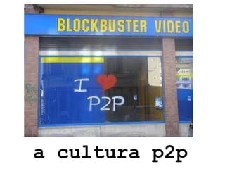a cultura p2p 