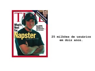 25 milhões de usuários em dois anos. 